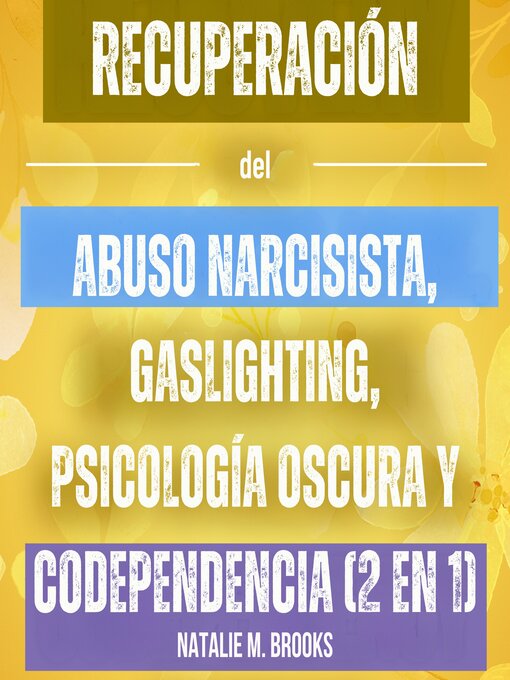 Title details for Recuperación del Abuso Narcisista, Gaslighting, Psicología Oscura y Codependencia (2 en 1) by Natalie M. Brooks - Available